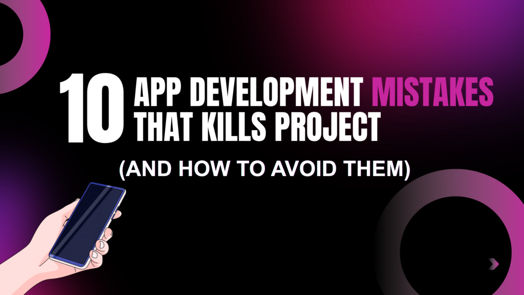 10 App Development Mistakes That Kill Projects (And How to Avoid Them)