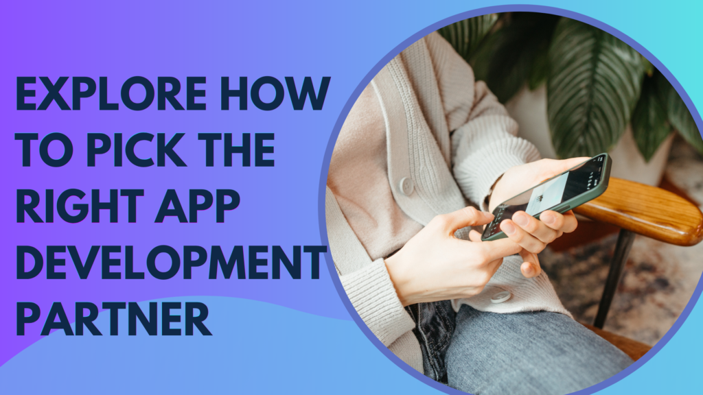 How to Pick the Right App Development Partner
